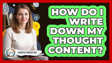 How Do I Write Down My Thought Content?