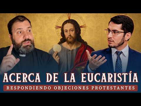 Refutando objeciones protestantes contra la Eucaristía (Dante Urbina y P. Tomas Beroch)