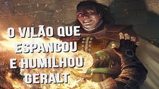 A HISTÓRIA DE VILGEFORTZ, O VILÃO QUE ESPANCOU E HUMILHOU O GERALT!