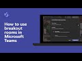 How to use breakout rooms in Microsoft Teams