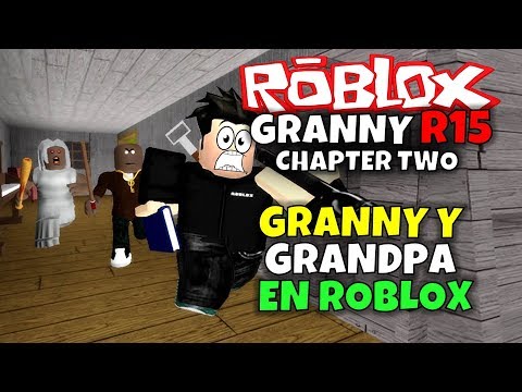 Granny Y El Abuelo Llegan A Roblox Granny R15 Chapter Two - noqueamos al abuelo en roblox granny r15 capitulo 2