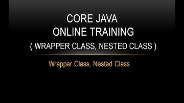 Core Java Online Training ( Wrapper Classes, Nested Class )