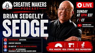 Brian “Sedge” Sedgeley Joins the Creative Makers Podcast LIVE! EP155