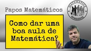 Como dar uma Boa Aula de Matemática? Papos Matemáticos com Carlos Mathias