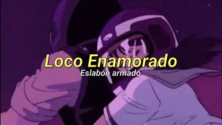 Eslabon Armado -  Loco Enamorado (letra español) English subs