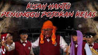 DRAMA KISAH HANTU PENUNGGU POJOKAN KELAS