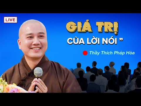 Giá Trị Của Lời Nói - Một lời nói ra phải có Giá Trị - Thầy Thích Pháp Hòa (thuyết phục quá)