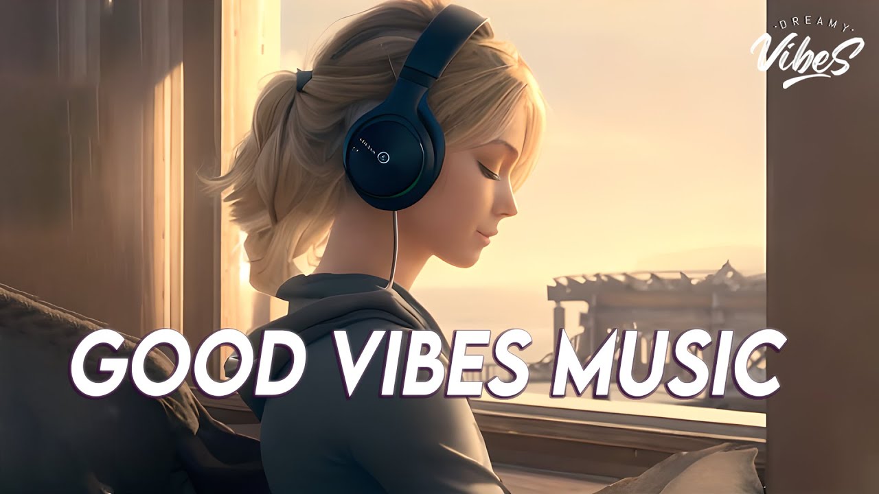 Good Vibes Music  Top 100 Chill Out Songs Playlist  New Tiktok Songs With Lyrics