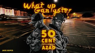 Azad feat. 50 Cent - What Up Gangster  Remix 2023- I JACK REMIX