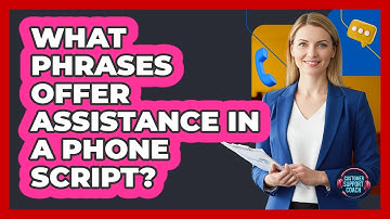 What Phrases Offer Assistance In A Phone Script?