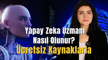 Yapay Zeka Uzmanı Nasıl Olunur? Ücretsiz Kaynaklarla Nasıl Öğrenilir? 2024
