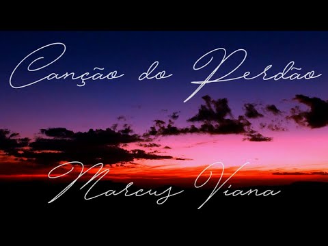 Marcus Viana - Canção do Perdão ( Ho'oponopono ) - Letra e Música