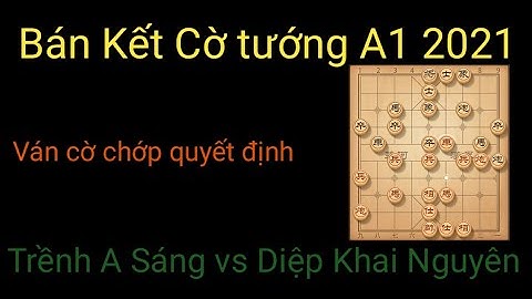 Bán kết cờ tướng vô địch quốc gia A1 2021 | Cờ chớp quyết định Trềnh A Sáng vs Diệp Khai Nguyên