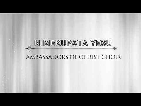 NIMEKUPATA YESU LYRICS VIDEO, AMBASSADORS OF CHRIST CHOIR, COPYRIGHT RESERVED