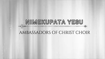 NIMEKUPATA YESU LYRICS VIDEO, AMBASSADORS OF CHRIST CHOIR, COPYRIGHT RESERVED