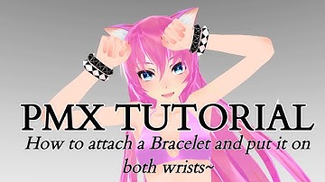 【PMX TUTORIAL】How to attach a Bracelet and put it on both wrists~