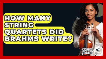 How Many String Quartets Did Brahms Write? - Classical Serenade