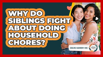 Why Do Siblings Fight About Doing Household Chores? - Sibling Harmony Hub