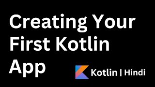 04.Creating Your First Kotlin App | Kotlin Beginner Tutorials | Complete Course | Hindi