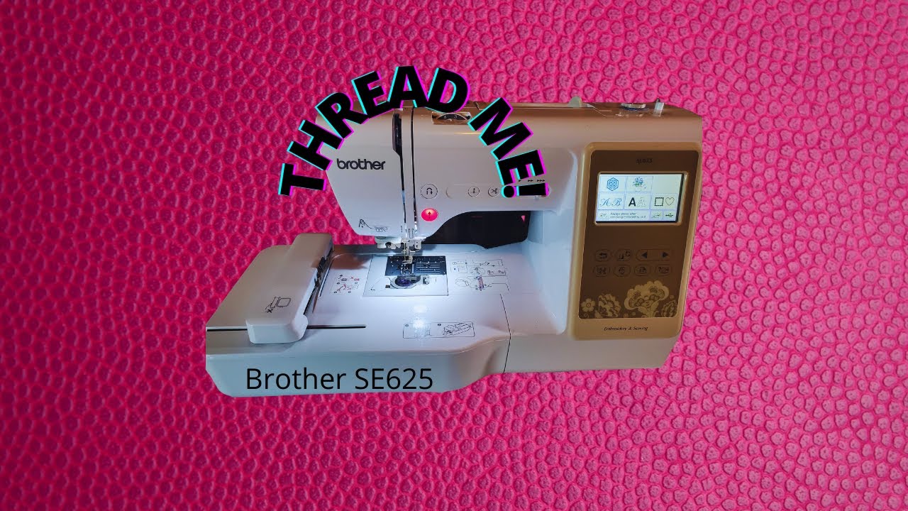 How To Thread Brother SE625 Embroidery Machine