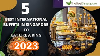BEST INTERNATIONAL BUFFETS IN SINGAPORE TO EAT LIKE A KING