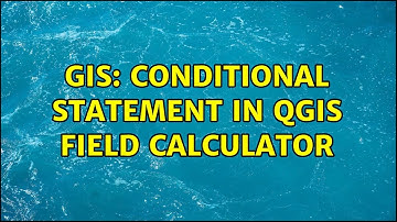 GIS: Conditional Statement in QGIS Field Calculator
