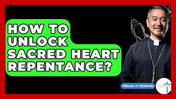 How To Unlock Sacred Heart Repentance? - Followers Of Christianity