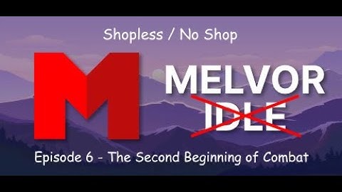 Melvor Idle Shopless - Episode 6 - The Second Beginning of Combat