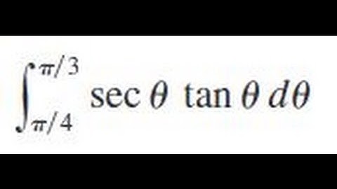 int(pi/4, pi/3) (sec theta * tan theta) d theta, Evaluate the integral.