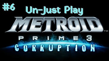 Metroid Prime 3: Corruption - Un-Just Play - Episode 6: Being A Thorn In The Pirates