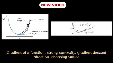 Gradient of a function, strong convexity, gradient descent direction, choosing values