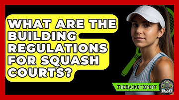 What Are The Building Regulations For Squash Courts? | The Racket Xpert News