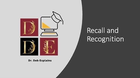 Dr. Deb Explains: Recall and Recognition