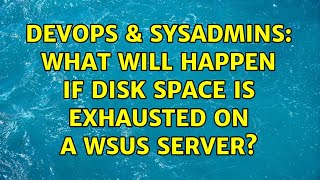 Famous DevOps & SysAdmins: What will happen if disk space is exhausted on a WSUS server? (2 Solutions!!) Wealth
