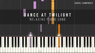 Relaxing Piano Song - Dance at Twilight (Piano Tutorial) - Daniel Humphrey