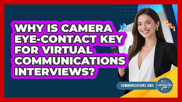 Why Is Camera Eye-contact Key For Virtual Communications Interviews? - Communications Jobs