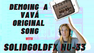 Demoing a VAVÁ Original Song with the SolidGold FX NU-33