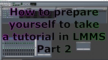 Prepare yourself to take a tutorial in LMMS #2