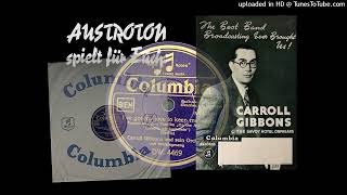 Carroll Gibbons, George Melanchrino (voc): I've Got My Love To Keep Me Warm - Foxtrot (London 1937)