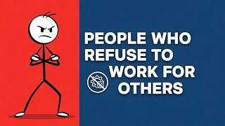 Psychology of People Who Refuse to Work for Others