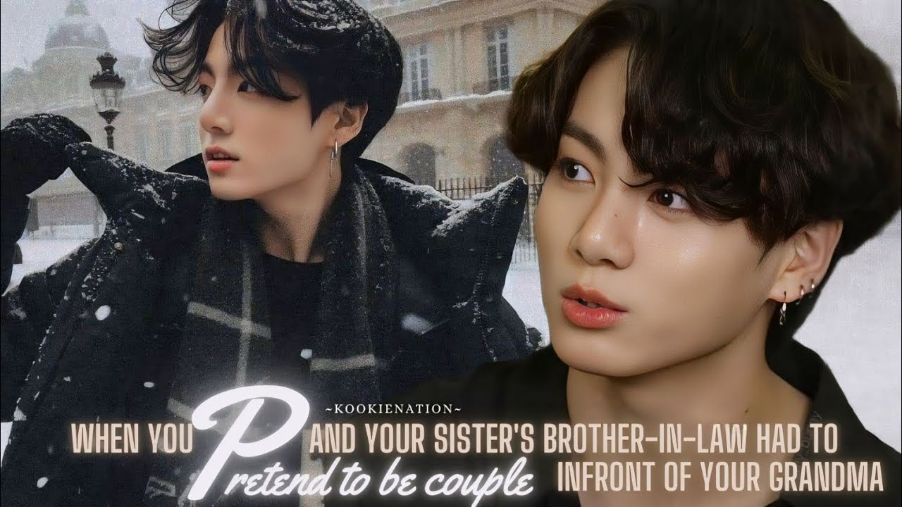 When you and your sister's brother-in-law had to ♡PRETEND TO BE COUPLE♡ ||jkff||