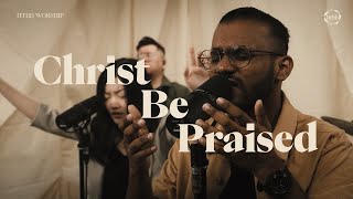 Christ Be Praised | HTBB Worship