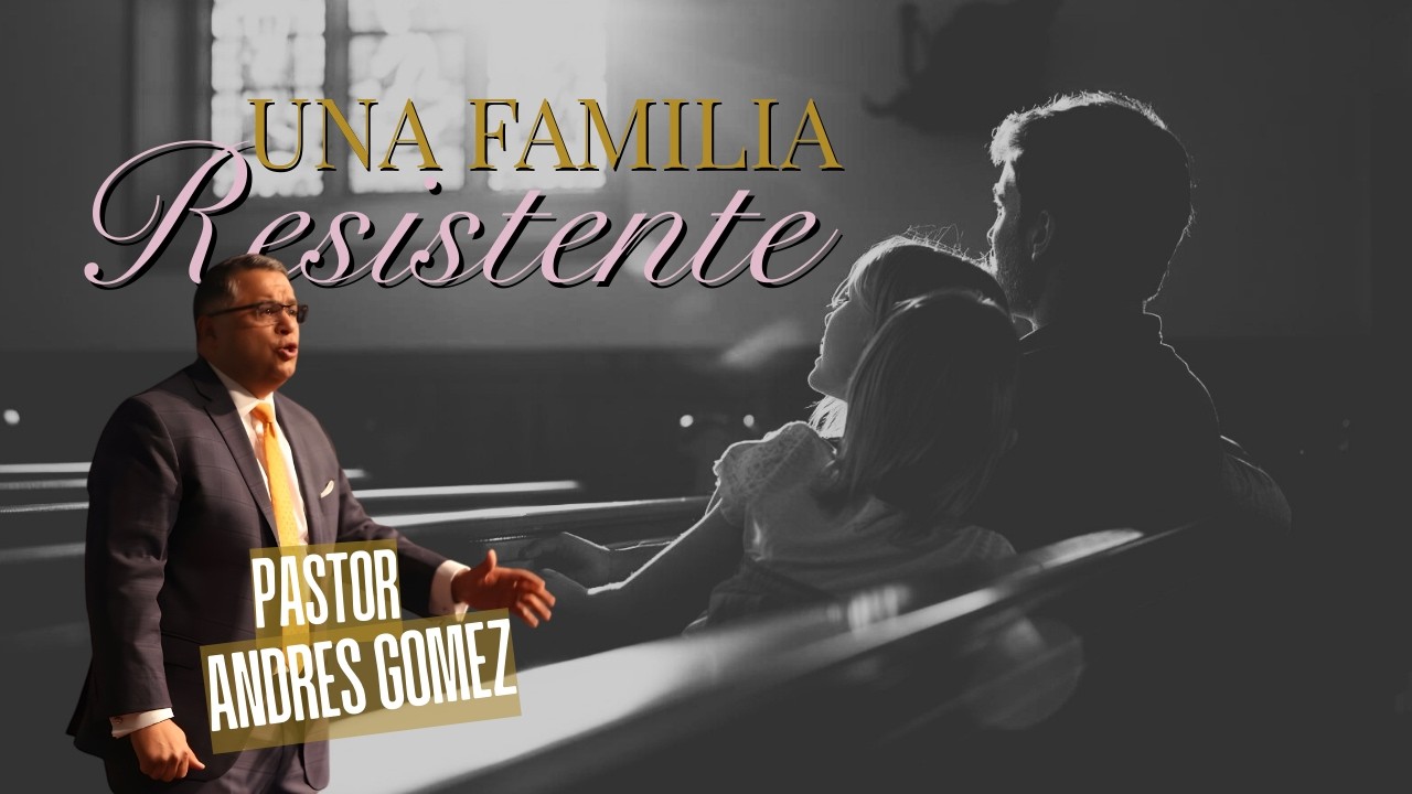 Una Familia Resistente - Pastor Andres Gomez (Predicación Bautista, Fundamental)