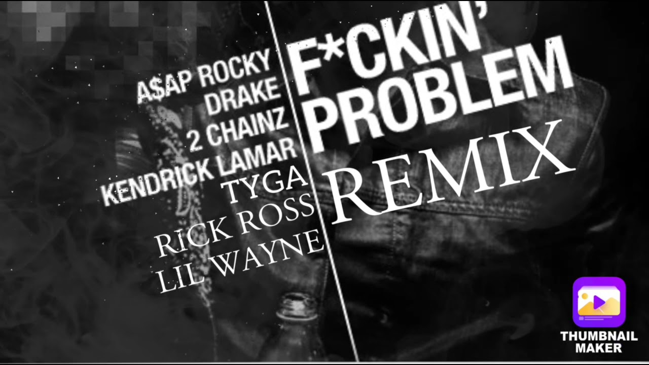 Asap Rocky - F Problems Remix Ft. Drake, 2 Chainz, Kendrick Lamar, Tyga,  Rick Ross, Lil Wayne - Youtube