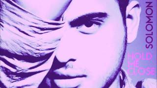 Solomon - Hold Me Close (Audio)