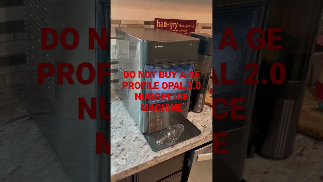 DO NOT BUY A GE PROFILE OPAL 2 0 NUGGET ICE MACHINE 