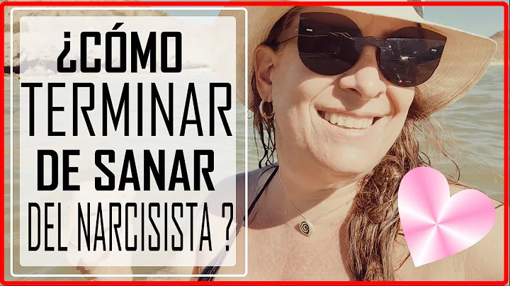 Cmo terminar de sanar de un narcisista?