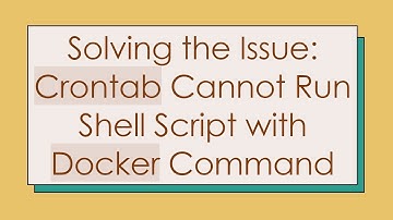 Solving the Issue: Crontab Cannot Run Shell Script with Docker Command