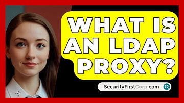 What Is An LDAP Proxy? - SecurityFirstCorp.com