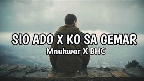 SIO ADO X KO SA GEMAR - MNUKWAR X BHC (VIDEO LYRICS)